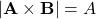 \[ |\mathbf{A} \times \mathbf{B}| = A \]