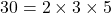 \[ 30 = 2 \times 3 \times 5 \]