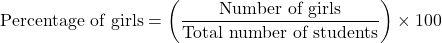\[ \text{Percentage of girls} = \left( \frac{\text{Number of girls}}{\text{Total number of students}} \right) \times 100 \]