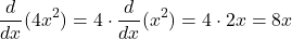 \[ \frac{d}{dx}(4x^2) = 4 \cdot \frac{d}{dx}(x^2) = 4 \cdot 2x = 8x \]