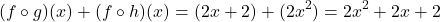 \[ (f \circ g)(x) + (f \circ h)(x) = (2x + 2) + (2x^2) = 2x^2 + 2x + 2 \]