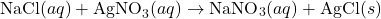 \[ \text{NaCl}(aq) + \text{AgNO}_3(aq) \rightarrow \text{NaNO}_3(aq) + \text{AgCl}(s) \]