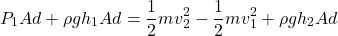 \[ P_1 A d + \rho g h_1 A d = \frac{1}{2} mv_2^2 - \frac{1}{2} mv_1^2 + \rho g h_2 A d \]