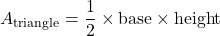 \[ A_{\text{triangle}} = \frac{1}{2} \times \text{base} \times \text{height} \]