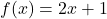 f(x) = 2x + 1