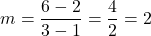 \[ m = \frac{6 - 2}{3 - 1} = \frac{4}{2} = 2 \]