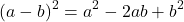 \[ (a - b)^2 = a^2 - 2ab + b^2 \]