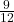 \frac{9}{12}