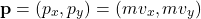 \[ \mathbf{p} = (p_x, p_y) = (mv_x, mv_y) \]