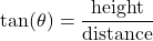 \[ \tan(\theta) = \frac{\text{height}}{\text{distance}} \]