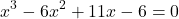 \[ x^3 - 6x^2 + 11x - 6 = 0 \]