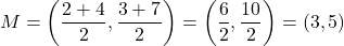 \[ M = \left(\frac{2 + 4}{2}, \frac{3 + 7}{2}\right) = \left(\frac{6}{2}, \frac{10}{2}\right) = (3, 5) \]