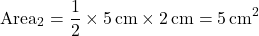 \[ \text{Area}_2 = \frac{1}{2} \times 5 \, \text{cm} \times 2 \, \text{cm} = 5 \, \text{cm}^2 \]