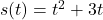 s(t) = t^2 + 3t