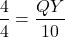 \[ \frac{4}{4} = \frac{QY}{10} \]