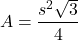 \[ A = \frac{s^2\sqrt{3}}{4} \]