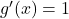 g'(x) = 1