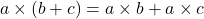 \[ a \times (b + c) = a \times b + a \times c \]