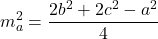 \[ m_a^2 = \frac{2b^2 + 2c^2 - a^2}{4} \]