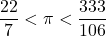 \[ \frac{22}{7} < \pi < \frac{333}{106} \]