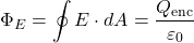 \[ \Phi_E = \oint E \cdot dA = \frac{Q_{\text{enc}}}{\varepsilon_0} \]