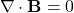 \[ \nabla \cdot \mathbf{B} = 0 \]