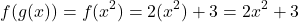 \[ f(g(x)) = f(x^2) = 2(x^2) + 3 = 2x^2 + 3 \]