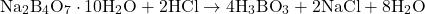 \[ \text{Na}_2\text{B}_4\text{O}_7 \cdot 10\text{H}_2\text{O} + 2\text{HCl} \rightarrow 4\text{H}_3\text{BO}_3 + 2\text{NaCl} + 8\text{H}_2\text{O} \]