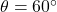 \theta = 60^\circ