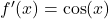 f'(x) = \cos(x)