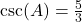 \csc(A) = \frac{5}{3}