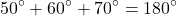 \[ 50^\circ + 60^\circ + 70^\circ = 180^\circ \]