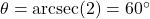 \theta = \text{arcsec}(2) = 60^\circ