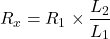 \[ R_x = R_1 \times \frac{L_2}{L_1} \]