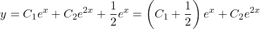 \[ y = C_1 e^{x} + C_2 e^{2x} + \frac{1}{2} e^{x} = \left(C_1 + \frac{1}{2}\right)e^{x} + C_2 e^{2x} \]