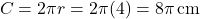 \[ C = 2\pi r = 2\pi(4) = 8\pi \, \text{cm} \]