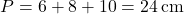 \[ P = 6 + 8 + 10 = 24 \, \text{cm} \]