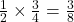 \frac{1}{2} \times \frac{3}{4} = \frac{3}{8}