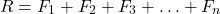 \[ R = F_1 + F_2 + F_3 + \ldots + F_n \]