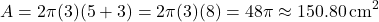 \[ A = 2\pi (3)(5 + 3) = 2\pi (3)(8) = 48\pi \approx 150.80 \, \text{cm}^2 \]