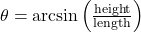 \theta = \arcsin\left(\frac{\text{height}}{\text{length}}\right)