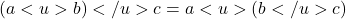 \[ (a <u> b) </u> c = a <u> (b </u> c) \]