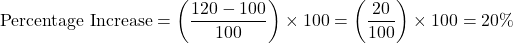 \[ \text{Percentage Increase} = \left( \frac{120 - 100}{100} \right) \times 100 = \left( \frac{20}{100} \right) \times 100 = 20\% \]