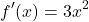 \[ f'(x) = 3x^2 \]