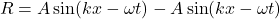 \[ R = A \sin(kx - \omega t) - A \sin(kx - \omega t) \]