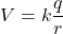 \[ V = k \frac{q}{r} \]