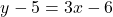 \[ y - 5 = 3x - 6 \]