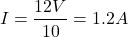 \[ I = \frac{12V}{10Ω} = 1.2A \]