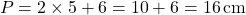 \[ P = 2 \times 5 + 6 = 10 + 6 = 16 \, \text{cm} \]