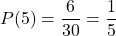 \[ P(5) = \frac{6}{30} = \frac{1}{5} \]